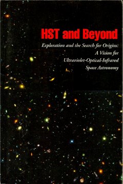 HST and Beyond: A study conducted in 1994 - 1995 on behalf of NASA to recommend missions and programs for optical and ultraviolet space astronomy in the 21st century.