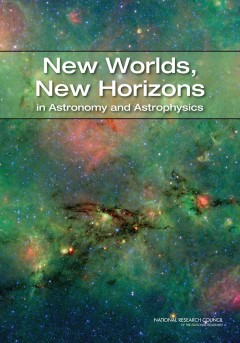 New Worlds, New Horizons: Cover of New Worlds, New Horizons in Astronomy and Astrophysics. The Decadal Survey of Astronomy and Adtrophysics outlines a plan for ground- and space-based astronomy and astrophysics through 2019. Another Decadal Survey will be presented in 2020.